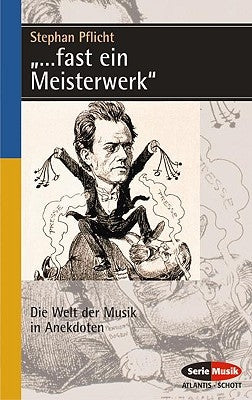 ...Fast Ein Meisterwerk: Die Welt Der Musik in Anekdoten (German Text) by Pflicht, Stephan
