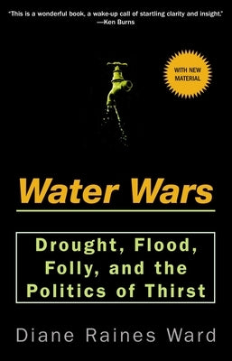 Water Wars: Drought, Flood, Folly, and the Politics of Thirst by Ward, Diane Raines