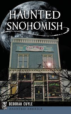 Haunted Snohomish by Cuyle, Deborah