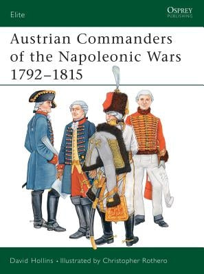 Austrian Commanders of the Napoleonic Wars 1792-1815 by Hollins, David
