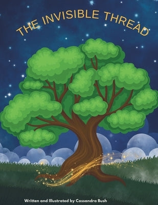 The Invisible Thread: A Gentle Story to Help Children Heal from Loss by Bush, Cassandra Jean