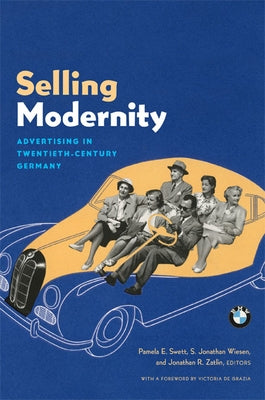 Selling Modernity: Advertising in Twentieth-Century Germany by Leighninger, Pamela Swett