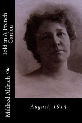 Told in A French Garden: August, 1914 by Aldrich, Mildred