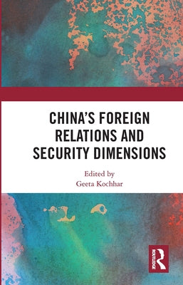 China's Foreign Relations and Security Dimensions by Kochhar, Geeta