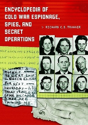 Encyclopedia of Cold War Espionage, Spies, and Secret Operations by Trahair, Richard