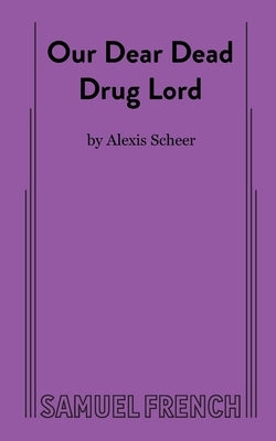 Our Dear Dead Drug Lord by Scheer, Alexis