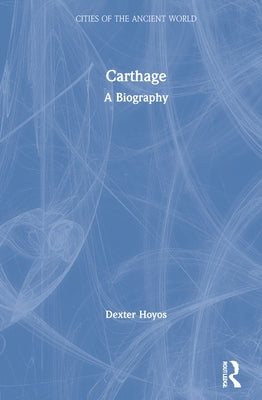 Carthage: A Biography by Hoyos, Dexter