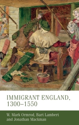 Immigrant England, 1300-1550 by Ormrod, W. Mark