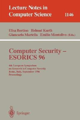 Computer Security - Esorics 96: 4th European Symposium on Research in Computer Security, Rome, Italy, September 25 - 27, 1996, Proceedings by Bertino, Elisa