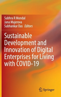 Sustainable Development and Innovation of Digital Enterprises for Living with Covid-19 by Mondal, Subhra R.