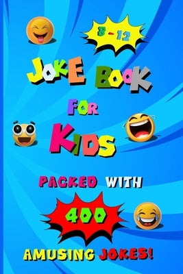 400 Amusing Jokes Packed in Joke Book for Kids 8-12: A Charming Read Full of Knock Knock Jokes and Laugh Out Loud Fun for Children, Packed with Creati by Rainbowshine, Lily