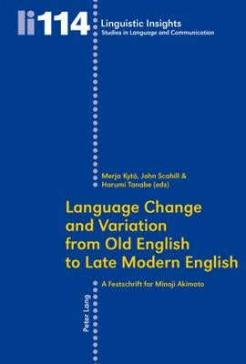 Language Change and Variation from Old English to Late Modern English: A Festschrift for Minoji Akimoto by Gotti, Maurizio