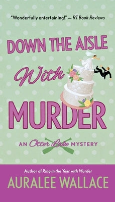 Down the Aisle with Murder: An Otter Lake Mystery by Wallace, Auralee