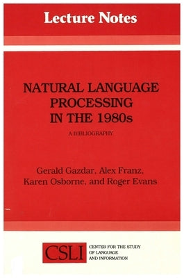 Natural Language Processing in the 1980s: A Bibliography by Gazdar, Gerald
