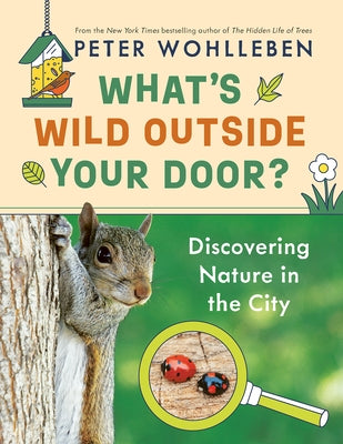 What's Wild Outside Your Door?: Discovering Nature in the City by 