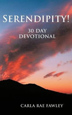 Serendipity!: 30 day devotional by Fawley, Carla Rae