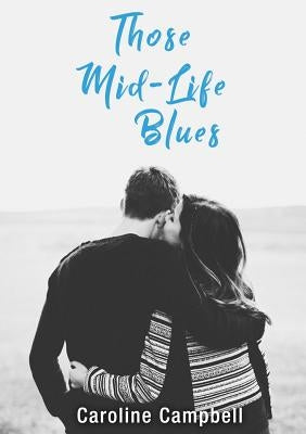 Those Mid-Life Blues by Campbell, Caroline