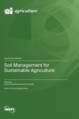Soil Management for Sustainable Agriculture by Siwik-Ziomek, Anetta