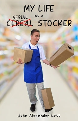 My Life as a Serial Stocker by Lott, John Alexander