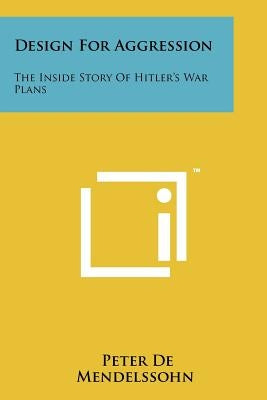 Design for Aggression: The Inside Story of Hitler's War Plans by de Mendelssohn, Peter
