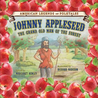 Johnny Appleseed: The Grand Old Man of the Forest by Henley, Margaret