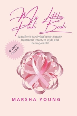 My Little Pink Book: A Guide to Surviving Breast Cancer Intact, In-Style and Incomparable by Young, Marsha