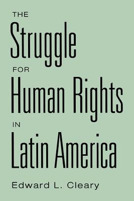 The Struggle for Human Rights in Latin America by Cleary, Edward L.
