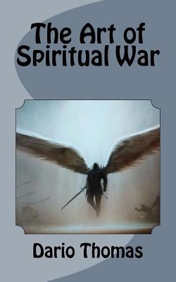 The Art of Spiritual War by Thomas, Dario D.