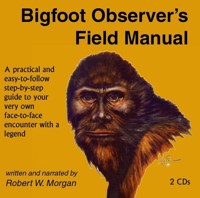 Bigfoot Observer's Field Manual by Morgan, Robert W.