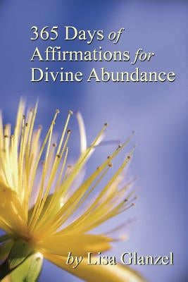 365 Days of Affirmations for Divine Abundance by Glanzel, Lisa