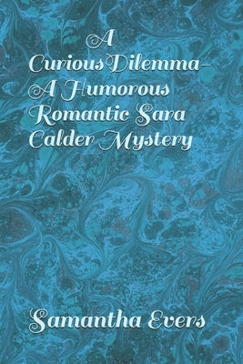 A Curious Dilemma (A Humorous Romantic Sara Calder Mystery) by Evers, Samantha