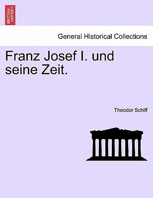 Franz Josef I. und seine Zeit. dritter band. by Schiff, Theodor