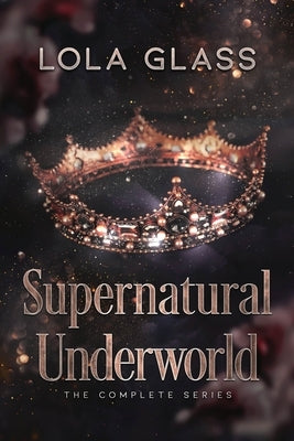 Supernatural Underworld: The Complete Series by Glass, Lola