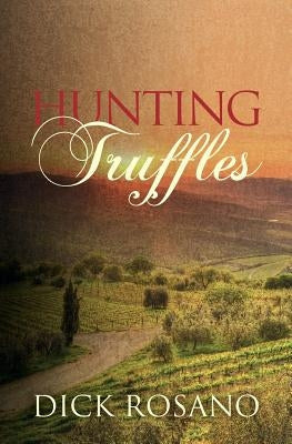 Hunting Truffles: A mystery by Rosano, Dick