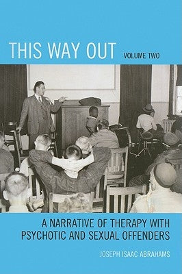 This Way Out: A Narrative of Therapy with Psychotic and Sexual Offenders by Abrahams, Joseph Isaac