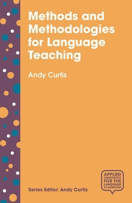 Methods and Methodologies for Language Teaching: The Centrality of Context by Curtis, Andy