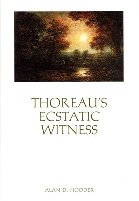 Thoreau's Ecstatic Witness by Hodder, Alan D.