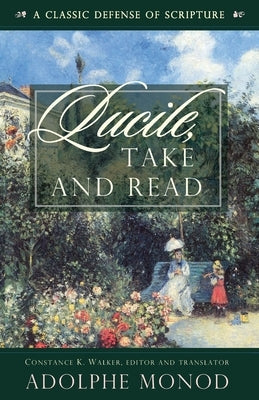 Lucile, Take and Read: A Classic Defense of Scripture by Walker, Constance K.
