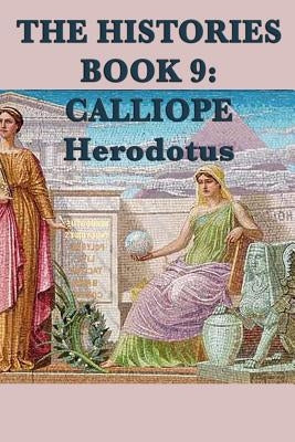 The Histories Book 9: Calliope by Herodotus, Herodotus
