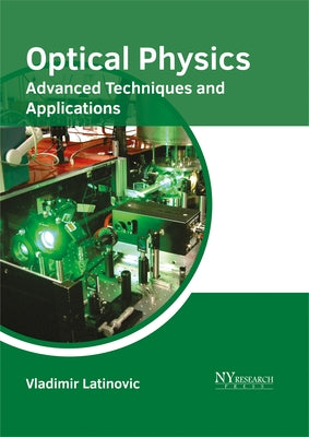 Optical Physics: Advanced Techniques and Applications by Latinovic, Vladimir
