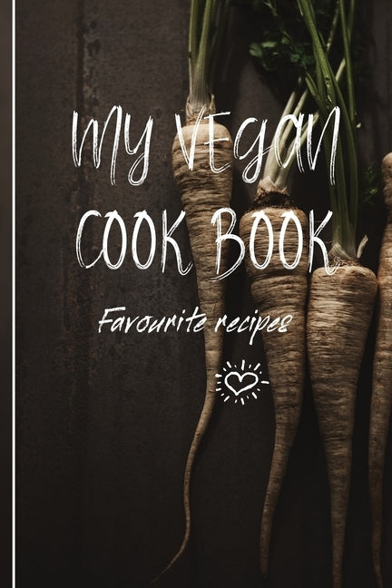 My Vegan Cook Book: My Favourites Vegan Recipes a Book To Write In by Publishing, 6090