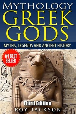 Mythology: Greek Gods: Myths, Legends and Ancient History by Jackson, Roy