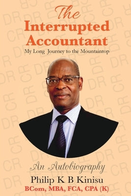 The interrupted accountant: My Long Journey to the Mountaintop by Kinisu, Philip