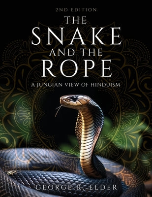 The Snake and the Rope: A Jungian View of Hinduism by Elder, George