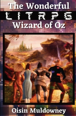 The Wonderful LitRPG Wizard of Oz by Muldowney, Oisin