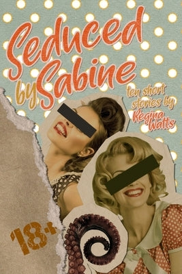 Seduced By Sabine: Season One of The Witch's Wicked Shorts by Watts, Regina
