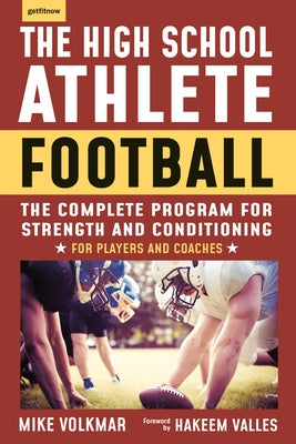 The High School Athlete: Football: The Complete Program for Strength and Conditioning - For Players and Coaches by Volkmar, Michael