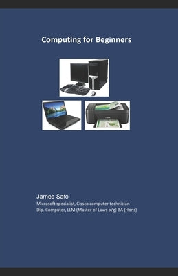 Computing for Beginners: Plus 310 Q & A by Safo, James
