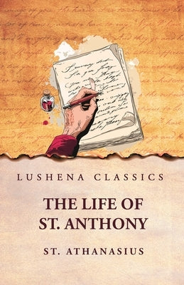 St. Athanasius: The Life of St. Anthony: The Life of St. Anthony by Athanasius by Athanasius