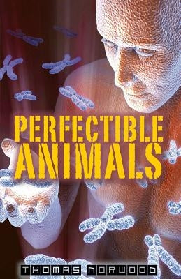 Perfectible Animals by Norwood, Thomas